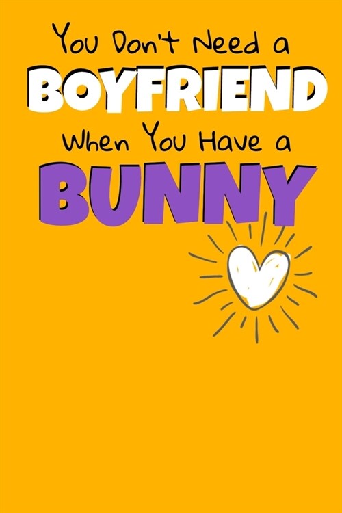 You Dont Need A Boyfriend When You Have A Bunny: Bunny Journal Gift 120 Blank Lined Page (Paperback)