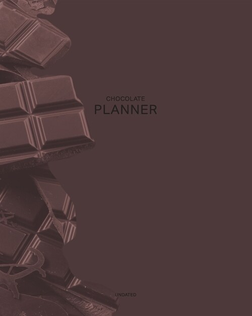 Undated Chocolate Planner: Sweet and Delicious 12 Month - 1 Year No Date Daily Weekly Monthly Business Journal- Calendar Organizer with To-Do Lis (Paperback)