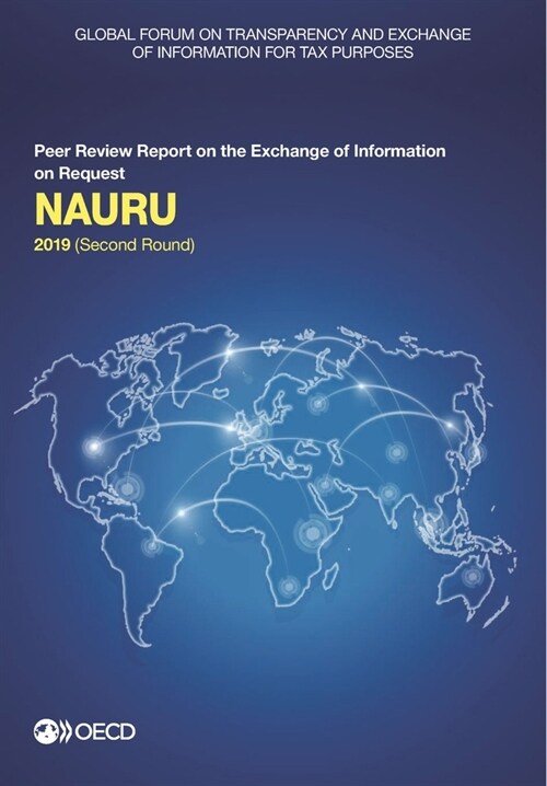 Global Forum on Transparency and Exchange of Information for Tax Purposes: Nauru 2019 (Second Round) Peer Review Report on the Exchange of Information (Paperback)