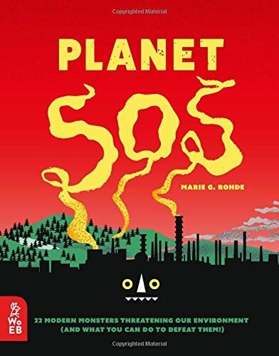 Planet SOS : 22 Modern Monsters Threatening Our Environment (and What You Can Do to Defeat Them!) (Hardcover)