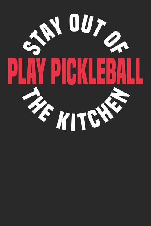 Pickleball Stay Out The Kitchen: Pickleball Journal to write in, 6x9 inches blanked lines, perfect notebook gift idea for Racquet Sport Lovers (Paperback)