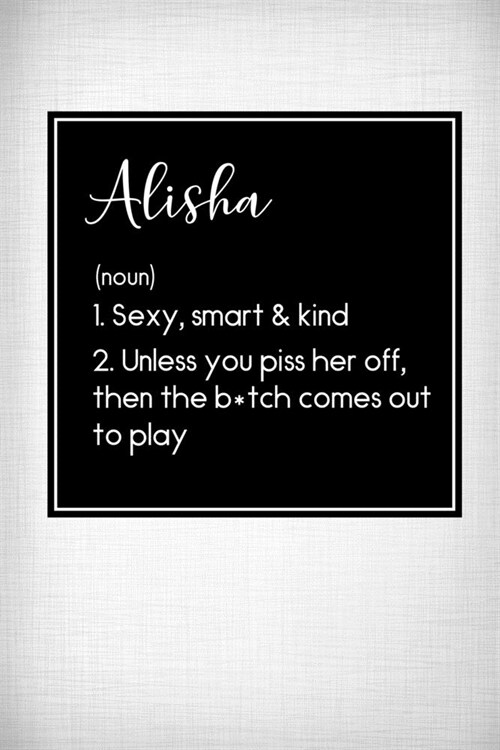 Alisha - Sexy, Smart Kind: Name Meaning Journal - Funny Name Definition Gag Notebook (Paperback)