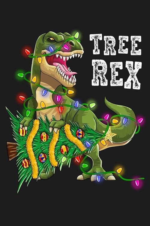 Tree Rex: Funny Dinosaur Caring Christmas Tree and Wrapped With Lights Line Gift for Kids Lightly Lined Pages Daily Journal Diar (Paperback)
