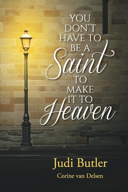 You Dont Have to Be a Saint to Make It to Heaven (Paperback)