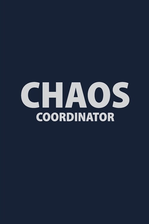 Chaos Coordinator: Coworker Notebook for Work, Funny Blank Lined Journal and Funny Office Journals (Paperback)