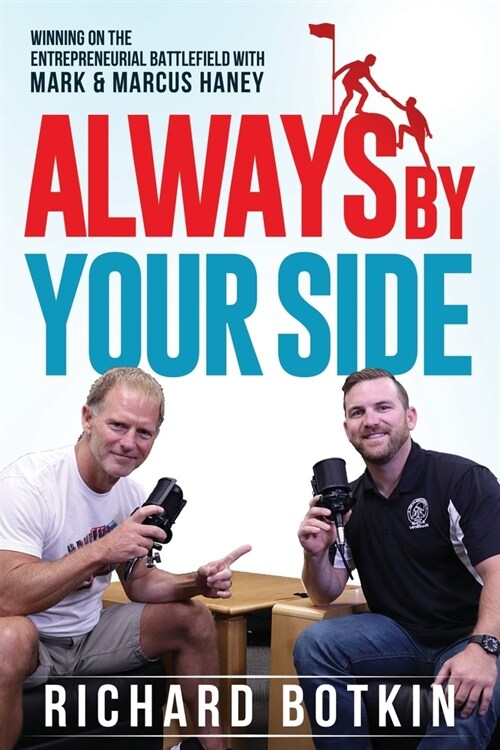 Always By Your Side: Winning on the Entrepreneurial Battlefield...with Mark & Marcus Haney (Paperback)