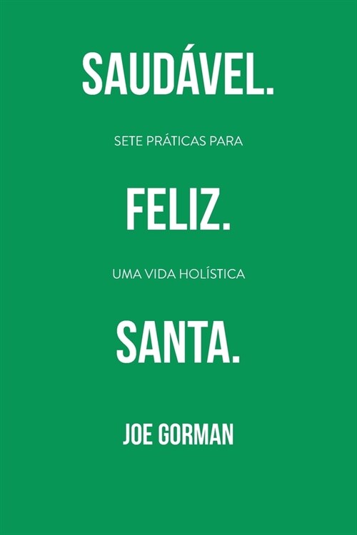 Saud?el. Feliz. Santa.: Sete pr?icas para uma vida hol?tica (Paperback)