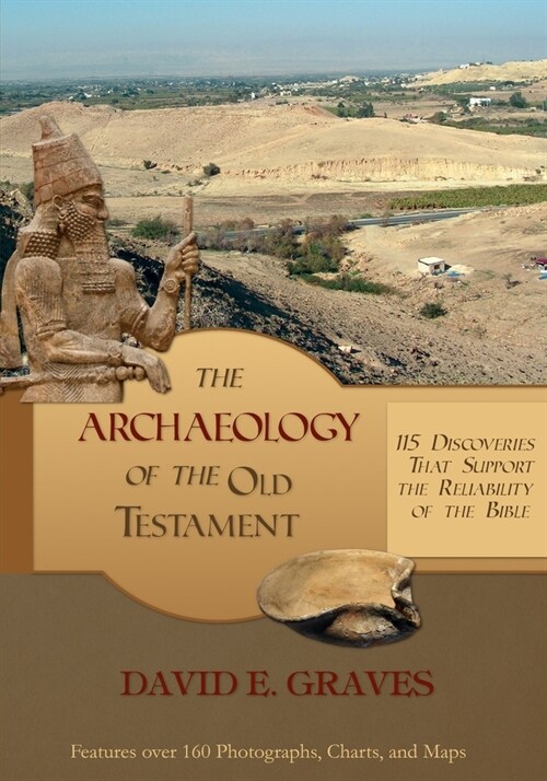 The Archaeology of the Old Testament: 115 Discoveries That Support the Reliability of the Bible: B&W (Paperback)