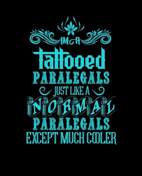 Im a Tattooed Paralegals Just Like a Normal Paralegals Except Much Cooler: College Ruled Lined Notebook - 120 Pages Perfect Funny Gift keepsake Journa (Paperback)