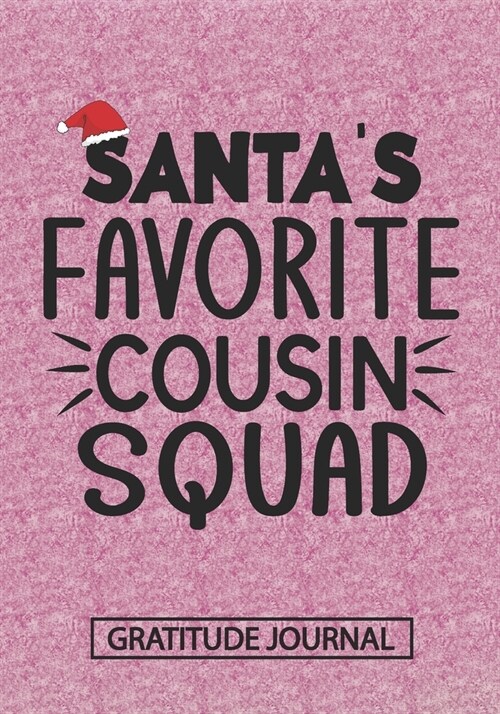 Santas Favorite Cousin Squad - Gratitude Journal: Blank Lined Notebooks Christmas Family Cousins Gift, Sister, Brother life Xmas Gift For Favorite Co (Paperback)