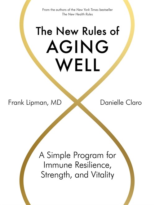 The New Rules of Aging Well: A Simple Program for Immune Resilience, Strength, and Vitality (Hardcover)