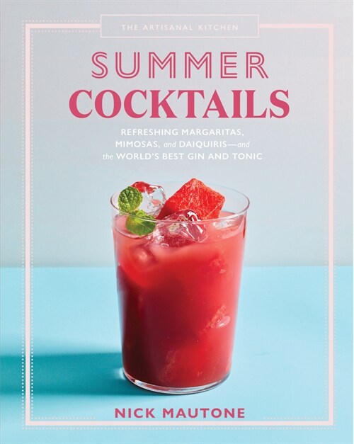 The Artisanal Kitchen: Summer Cocktails: Refreshing Margaritas, Mimosas, and Daiquiris--And the Worlds Best Gin and Tonic (Hardcover)