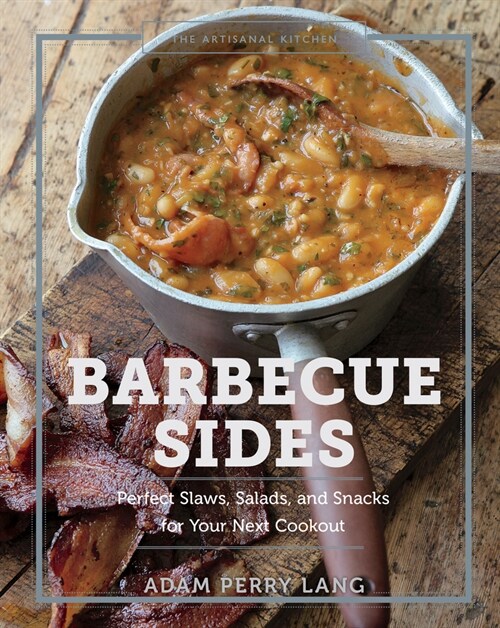 The Artisanal Kitchen: Barbecue Sides: Perfect Slaws, Salads, and Snacks for Your Next Cookout (Hardcover)