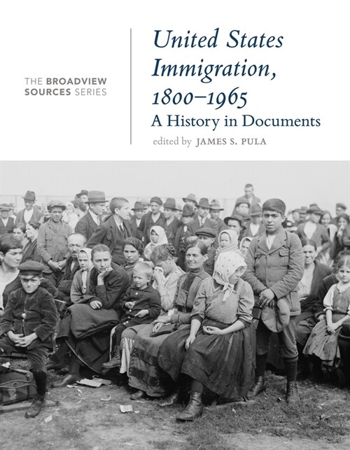United States Immigration, 1800-1965: A History in Documents: (from the Broadview Sources Series) (Paperback)