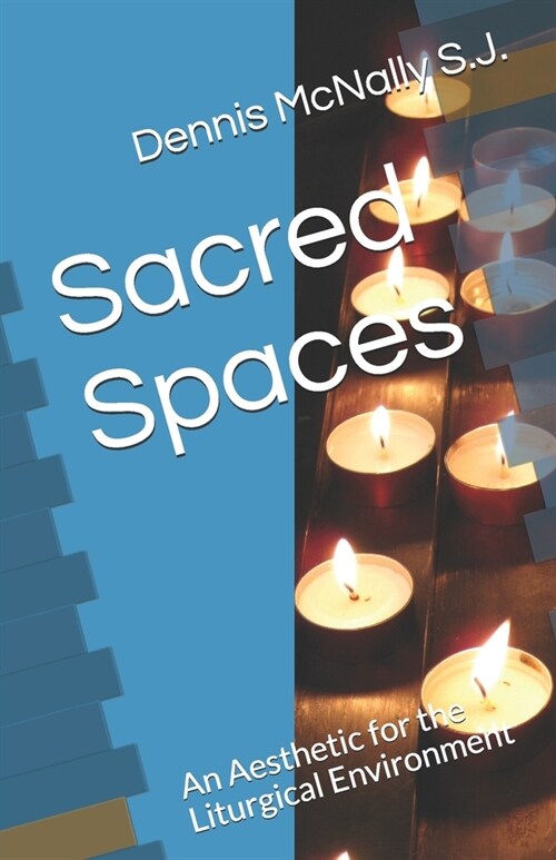 Sacred Spaces: An Aesthetic for the Liturgical Environment (Paperback)