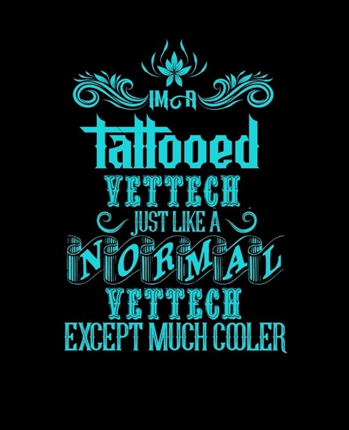 Im a Tattooed Vettech Just Like a Normal Vettech Except Much Cooler: College Ruled Lined Notebook - 120 Pages Perfect Funny Gift keepsake Journal, Dia (Paperback)