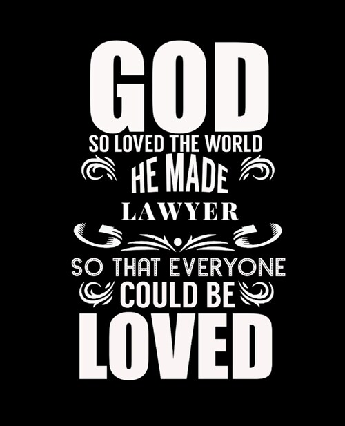 God So Love the World He Made Lawyer So That Everyone Could Be Love: College Ruled Lined Notebook - 120 Pages Perfect Funny Gift keepsake Journal, Dia (Paperback)