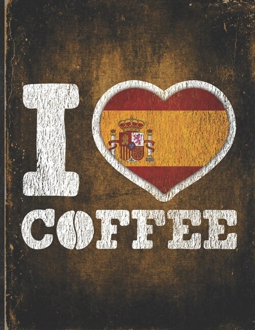 I Heart Coffee: Spain Flag I Love Spanish Coffee Tasting, Dring & Taste Lightly Lined Pages Daily Journal Diary Notepad (Paperback)