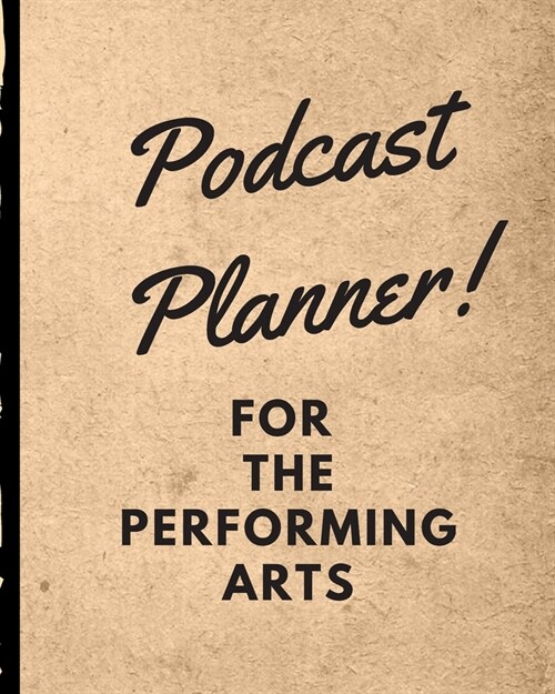 Podcast Planner For The Performing Arts: Narrative Blogging Journal On The Air Mashups Trackback Microphone Broadcast Date Recording Date Host Guest (Paperback)