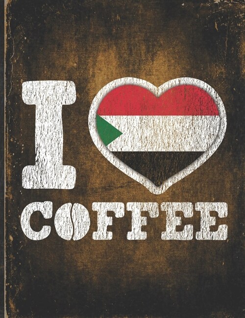 I Heart Coffee: Sudan Flag I Love Sudanese Coffee Tasting, Dring & Taste Undated Planner Daily Weekly Monthly Calendar Organizer Journ (Paperback)