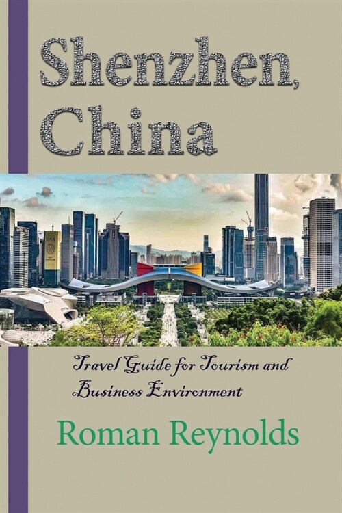 Shenzhen, China: Travel Guide for Tourism and Business Environment (Paperback)