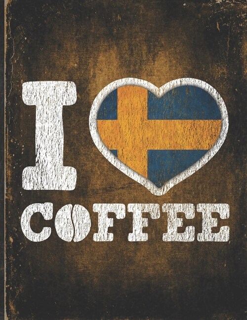 I Heart Coffee: Sweden Flag I Love Swedish Coffee Tasting, Dring & Taste Lightly Lined Pages Daily Journal Diary Notepad (Paperback)