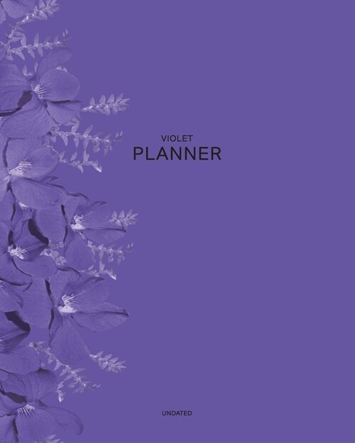 Undated Violet Planner: Summer Flowers -12 Month - 1 Year No Date Daily Weekly Monthly Business Journal- Calendar Organizer with To-Do List, G (Paperback)
