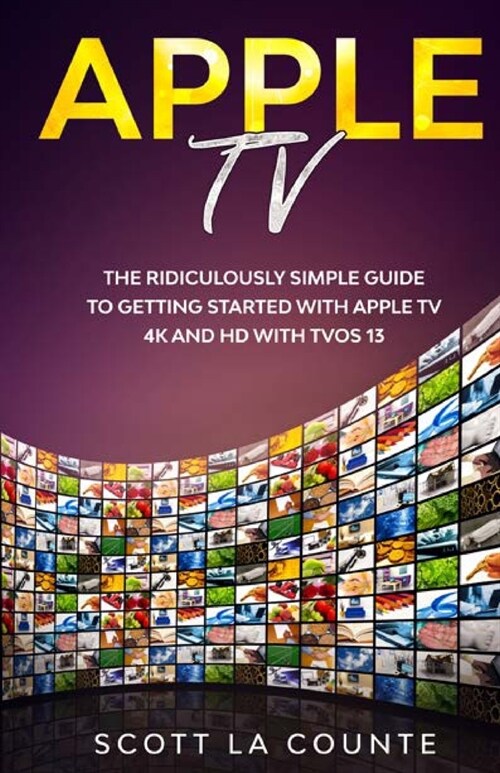 Apple TV: A Ridiculously Simple Guide to Getting Started with Apple TV 4K and HD with TVOS 13 (Paperback)
