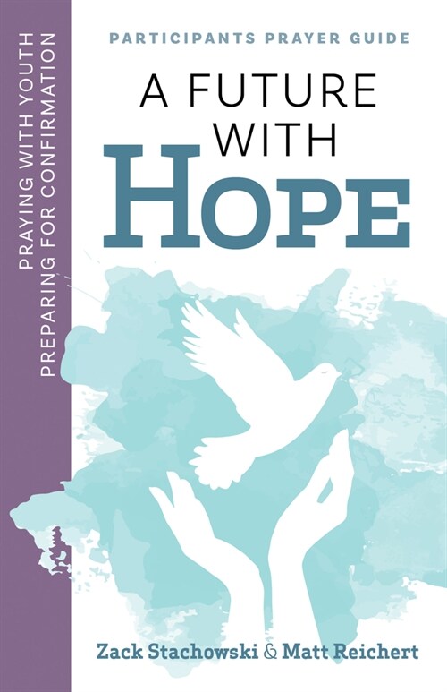 A Future of Hope: Praying with Youth Preparing for Confirmation: Participants Prayer Guide (Paperback)