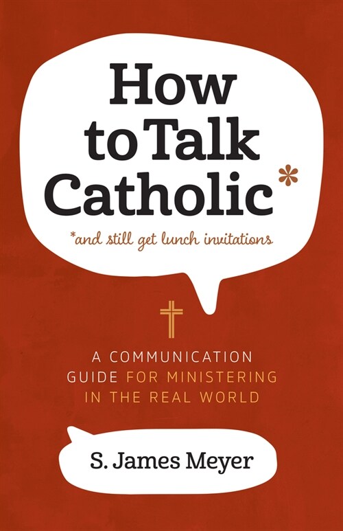How to Talk Catholic: A Communication Guide for Ministering in the Real World (Paperback)