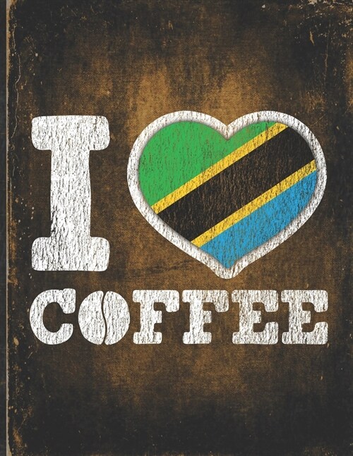 I Heart Coffee: Tanzania Flag I Love Tanzanian Coffee Tasting, Dring & Taste Undated Planner Daily Weekly Monthly Calendar Organizer J (Paperback)