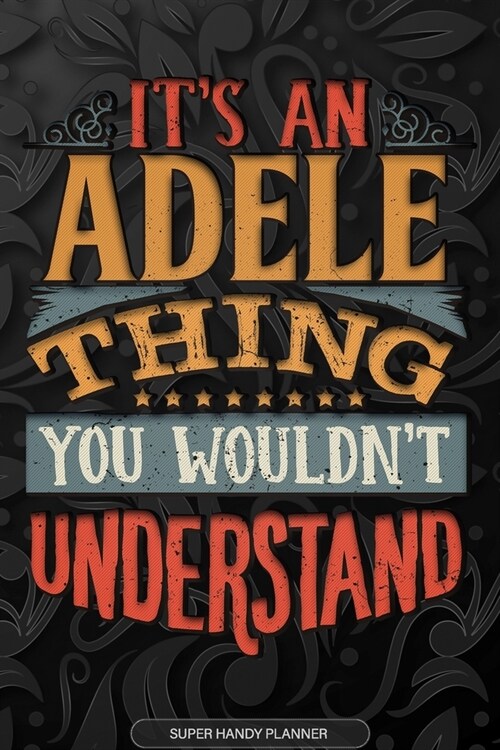 Adele: Its An Adele Thing You Wouldnt Understand - Adele Name Planner With Notebook Journal Calendar Personel Goals Passwor (Paperback)