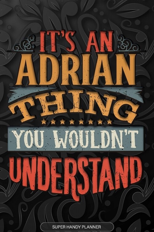 Adrian: Its An Adrian Thing You Wouldnt Understand - Adrian Name Planner With Notebook Journal Calendar Personel Goals Passw (Paperback)