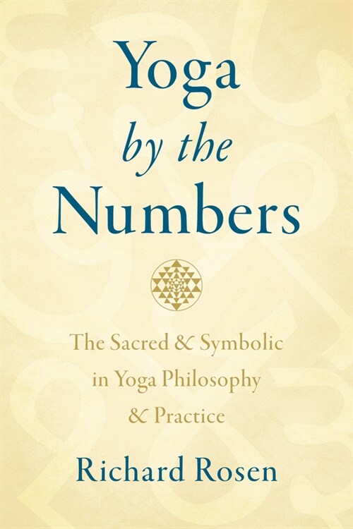 Yoga by the Numbers: The Sacred and Symbolic in Yoga Philosophy and Practice (Paperback)