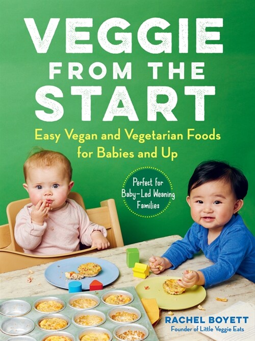Veggie from the Start: Easy Vegan and Vegetarian Foods for Babies and Up - Perfect for Baby-Led Weaning Families (Paperback)