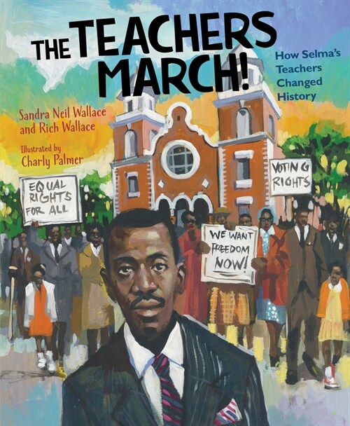 The Teachers March!: How Selmas Teachers Changed History (Hardcover)