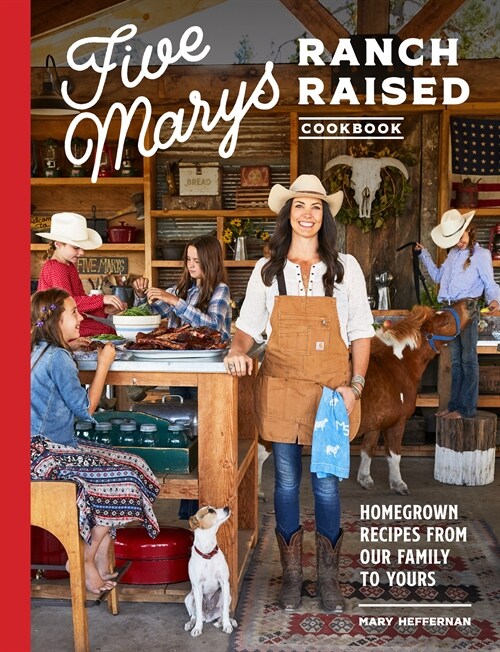 Five Marys Ranch Raised Cookbook: Homegrown Recipes from Our Family to Yours (Hardcover)