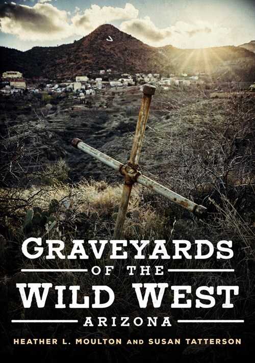 Graveyards of the Wild West: Arizona (Paperback)