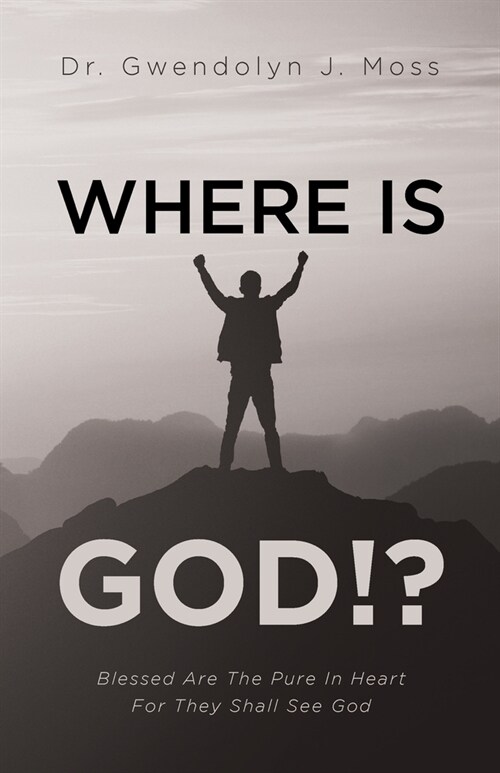 Where Is God!?: Blessed Are The Pure In Heart For They Shall See God (Paperback)