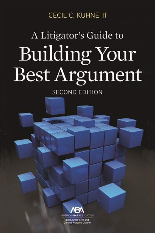 A Litigators Guide to Building Your Best Argument (Paperback, 2)
