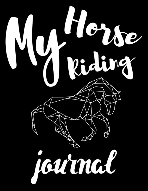 My Horse Riding Journal: Write Down in Journal Your Horse Riding and Training, Notebook and Horse Book for Adults and Kids. Record Riding Lesso (Paperback)