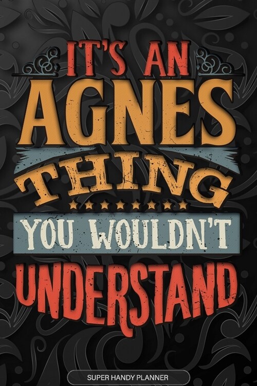 Agnes: Its An Agnes Thing You Wouldnt Understand - Agnes Name Planner With Notebook Journal Calendar Personel Goals Passwor (Paperback)