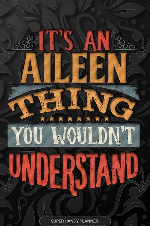 Aileen: Its An Aileen Thing You Wouldnt Understand - Aileen Name Planner With Notebook Journal Calendar Personel Goals Passw (Paperback)