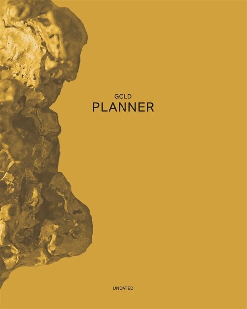 Undated Gold Planner: Beautiful Piece of Gold-12 Month - 1 Year No Date Daily Weekly Monthly Business Journal- Calendar Organizer with To-Do (Paperback)