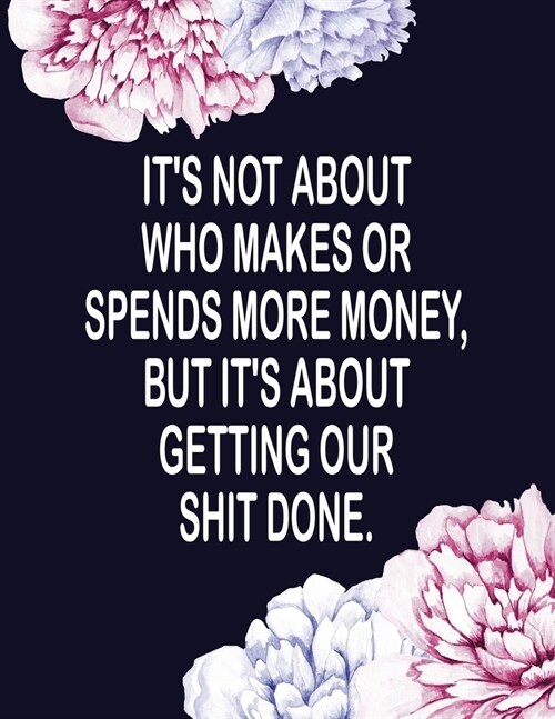 Its Not About Who Makes or Spends More Money But Its About Getting Our Shit Done: Budget Planner - Expense Tracker - Debt Log For Couples (Paperback)