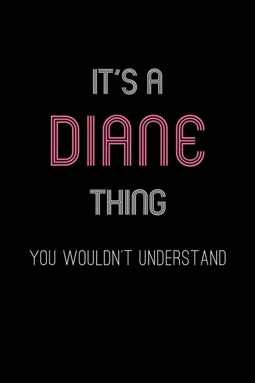 Its A Diane Thing, You Wouldnt Understand: Personalized Notebook Journal With Name Blank Lined Customized Diary Logbook Gifts (Paperback)