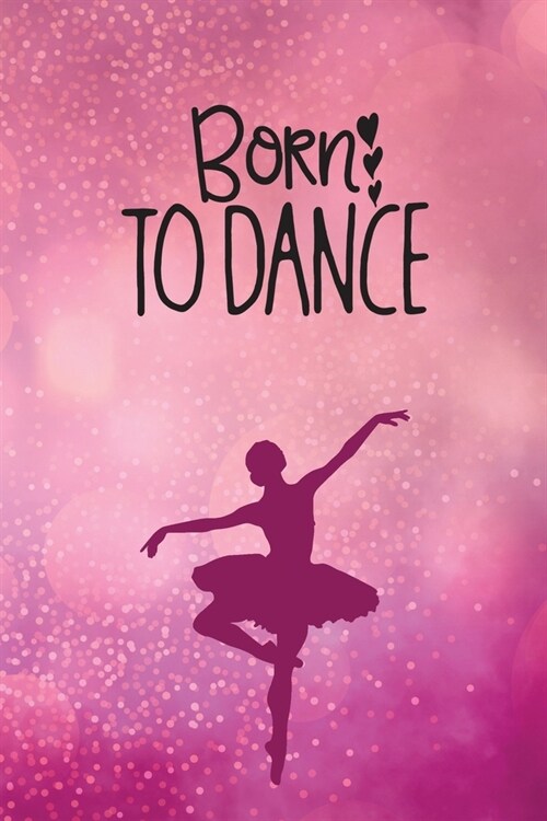 Born To Dance: Journal/Notebook/Diary - Lined 6 x 9-inch size with 120 pages (Paperback)