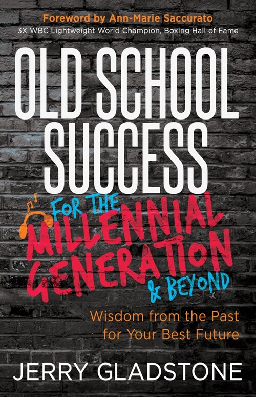 Old School Success for the Millennial Generation & Beyond: Wisdom from the Past for Your Best Future (Paperback)