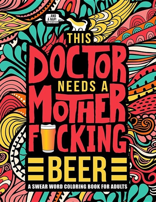 This Doctor Needs a Mother F*cking Beer: A Swear Word Coloring Book for Adults: A Funny Adult Coloring Book for Physicians, Medical Students & Residen (Paperback)