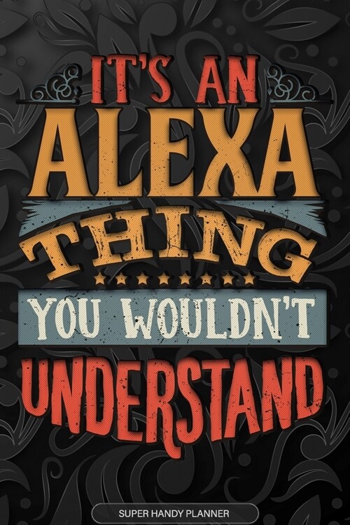 Alexa: Its An Alexa Thing You Wouldnt Understand - Alexa Name Planner With Notebook Journal Calendar Personel Goals Passwor (Paperback)